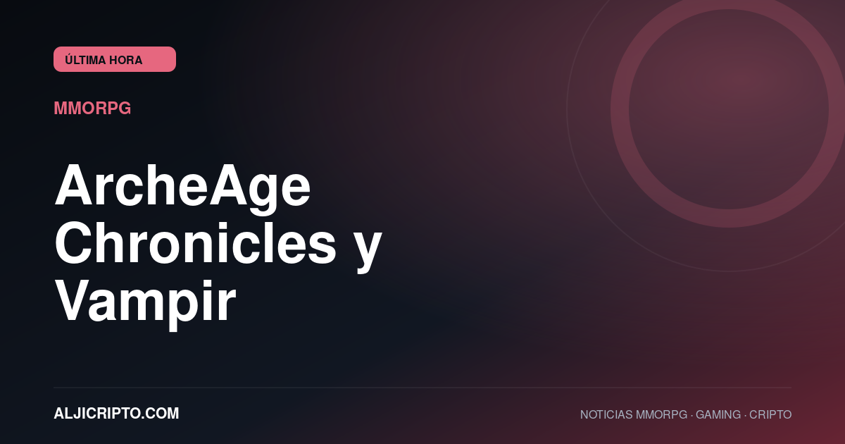ArcheAge Chronicles prepara su acceso anticipado y Vampir anuncia su fecha de lanzamiento